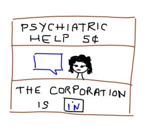 A drawing of a road side stand with the words "psychiatric help 5 cents" on top. Inside the stand there is a person with a blue text box. The bottom of the stand reads "The corporation is in"